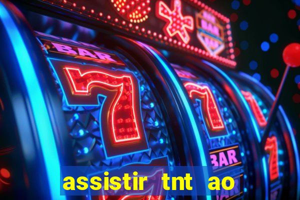 assistir tnt ao vivo gratis online